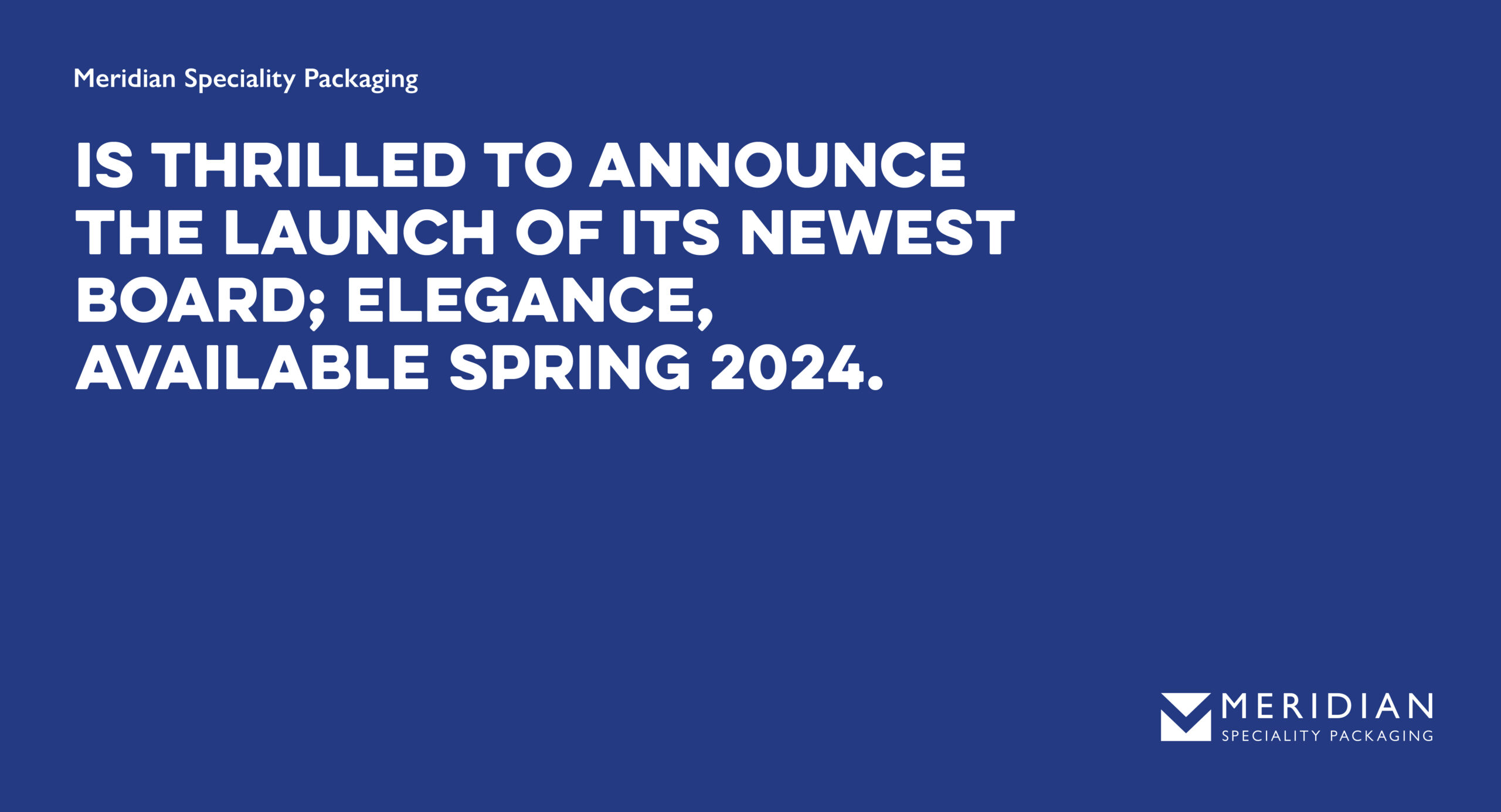 Meridian Speciality Packaging is thrilled to announce the launch of its newest board; Elegance, available Spring 2024.